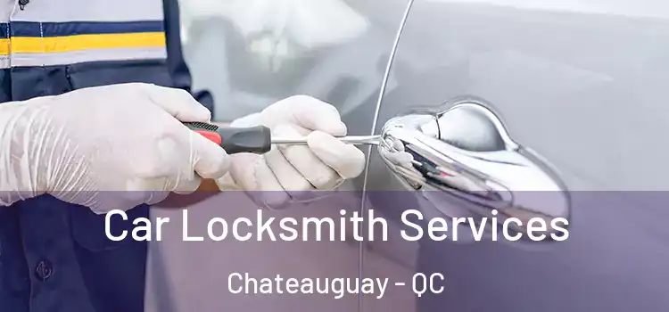  Car Locksmith Services Chateauguay - QC