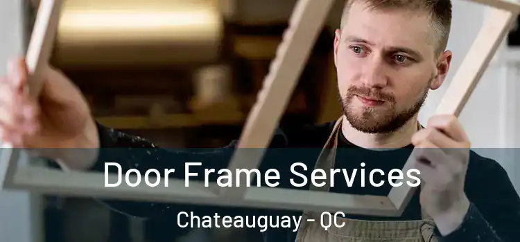  Door Frame Services Chateauguay - QC
