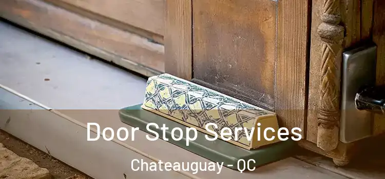  Door Stop Services Chateauguay - QC