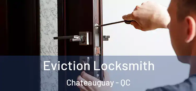  Eviction Locksmith Chateauguay - QC
