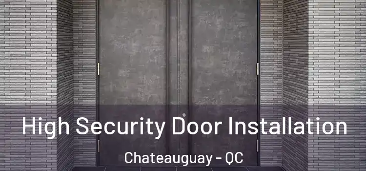  High Security Door Installation Chateauguay - QC